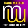 Dark Matter - The Look Of Luv