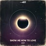 Show Me How To Love