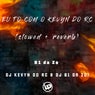 Eu To Com o Kevyn do Rc (Slowed + Reverb)