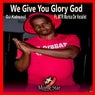 We Give You Glory God
