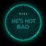 He's Not Bad
