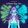 Wanna Kiss You