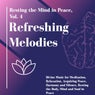 Refreshing Melodies - Resting The Mind In Peace, Vol. 4 (Divine Music For Meditation, Relaxation, Acquiring Peace, Harmony And Silence, Resting The Body, Mind And Soul In Peace)