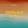 Addicted To Ya (Deluxe)