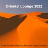 Oriental Lounge 2022 - The Best Chillout Mix of Deep House, Ethnic House & Organic House Music