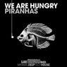 We Are Hungry Piranhas