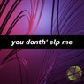 you donth' elp me