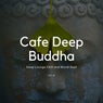 Cafe Deep Buddha - Deep Lounge Chill And World Beat, Vol. 14