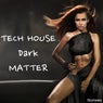 Tech House Dark Matter