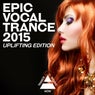 Epic Vocal Trance 2015: Uplifting Edition