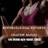 Bodybuilding Fitness Center Music 100 Brand New House Tunes