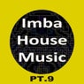 Imba House Music, Pt. 9
