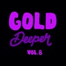 Gold Deeper, Vol. 8