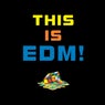 This Is EDM!