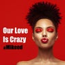 Our Love Is Crazy
