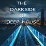 The Darkside of Deep House