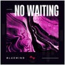 No Waiting