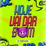 Hoje Vai Dar Bom