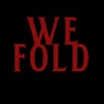 We Fold (edit)