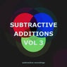 Subtractive Additions, Vol.3