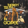There's Truth In Gospel