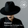 Wanna Get To Know You