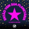 Então Vem Sua Planetária (Slowed + Reverb)