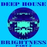 DEEP HOUSE BRIGHTNESS PT.2