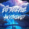 Do You Feel Anything?