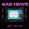 Bad News (feat. Avery Grey)