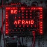 Be Afraid