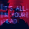 It's All In Your Head