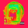 PARTY N BULLSH!T