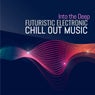 Into the Deep: Futuristic Electronic Chill Out Music