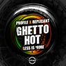 Ghetto Hot / Less Is More