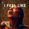 I FEEL LIKE