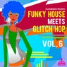 Funky House Meets Glitch Hop, Vol. 6