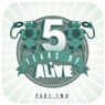 5 Years Of ALiVE Part Two