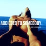 Addicted To Somebody