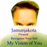 Recognise Your Self -  My Vision Of You