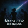 No Sleep in Ibiza