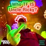 Who TF Is Uncle Ricky?