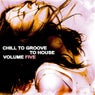 Chill to Groove to House, Vol. 5