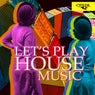 Let's Play House Music