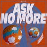 Ask No More