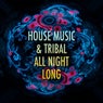 House Music & Tribal All Night Long