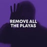 REMOVE ALL THE PLAYAS