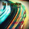 Be in Motion