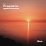 the sun will rise again tomorrow