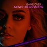 Game Over / Moves Like A Shadow (Remixes)